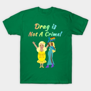 Drag Is Not A Crime! Rainbow Text Green T-Shirt